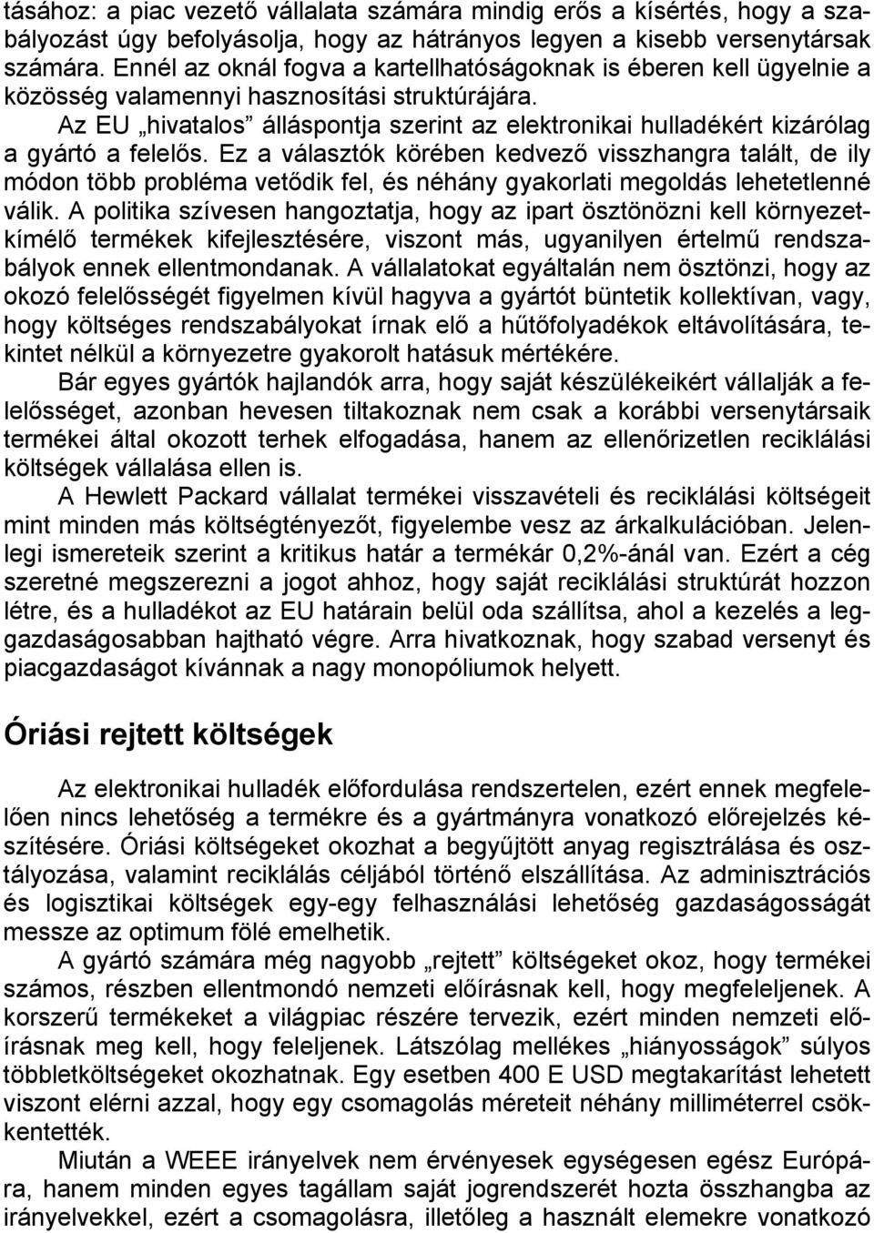 Az EU hivatalos álláspontja szerint az elektronikai hulladékért kizárólag a gyártó a felelős.