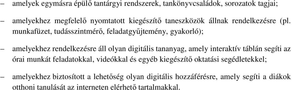 munkafüzet, tudásszintmérő, feladatgyűjtemény, gyakorló); amelyekhez rendelkezésre áll olyan digitális tananyag, amely interaktív