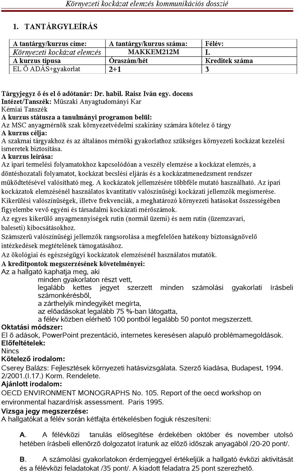 docens Intézet/Tanszék: Műszaki Anyagtudományi Kar Kémiai Tanszék A kurzus státusza a tanulmányi programon belül: Az MSC anyagmérnök szak környezetvédelmi szakirány számára kötelez ő tárgy A kurzus