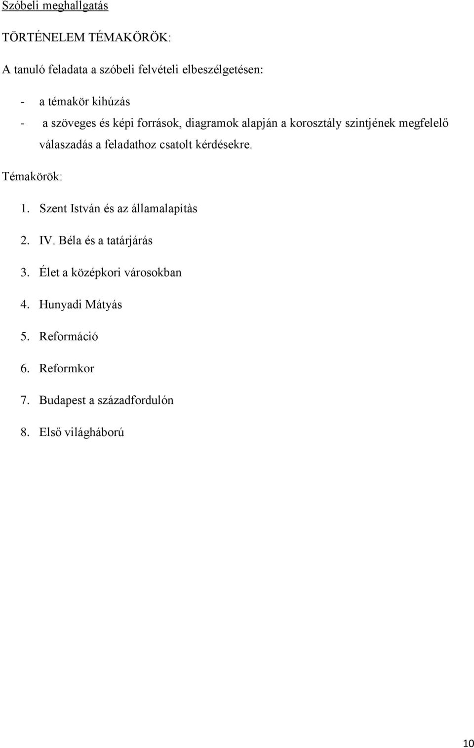 feladathoz csatolt kérdésekre. Témakörök: 1. Szent István és az államalapítàs 2. IV. Béla és a tatárjárás 3.