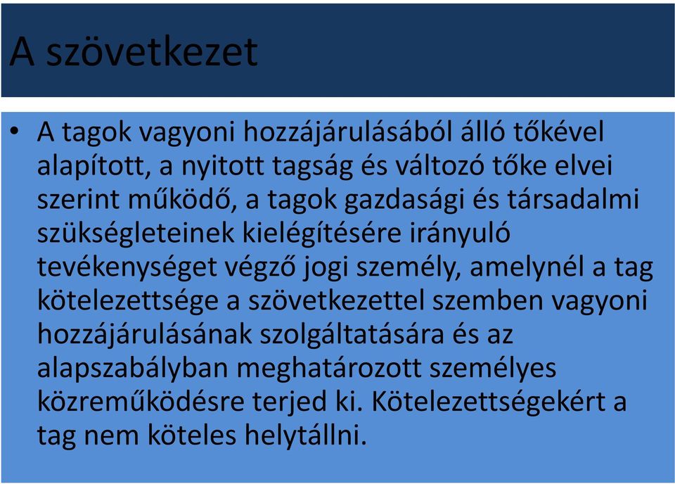 személy, amelynél a tag kötelezettsége a szövetkezettel szemben vagyoni hozzájárulásának szolgáltatására és az