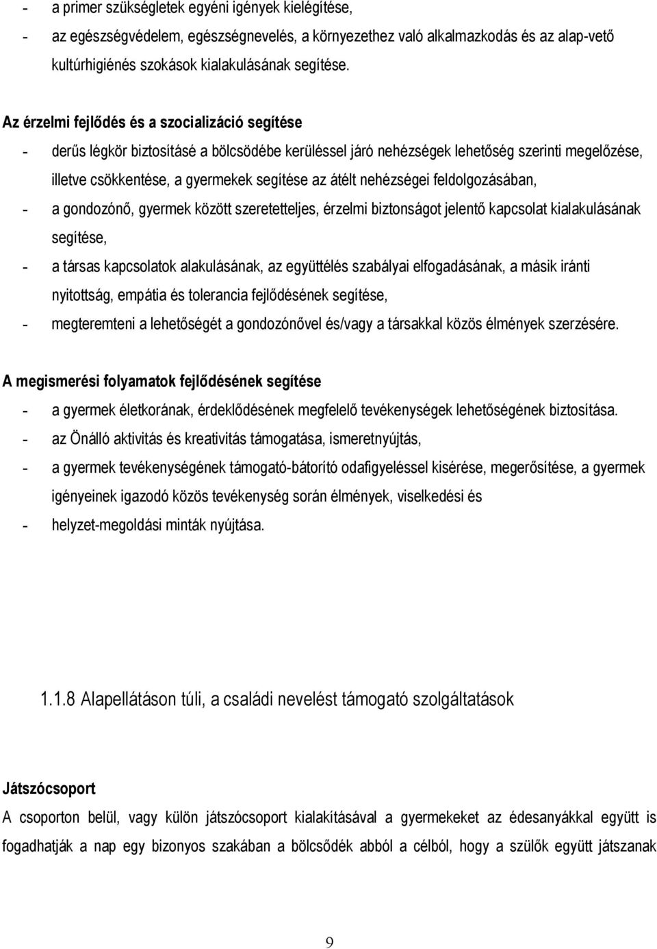 nehézségei feldolgozásában, - a gondozónő, gyermek között szeretetteljes, érzelmi biztonságot jelentő kapcsolat kialakulásának segítése, - a társas kapcsolatok alakulásának, az együttélés szabályai