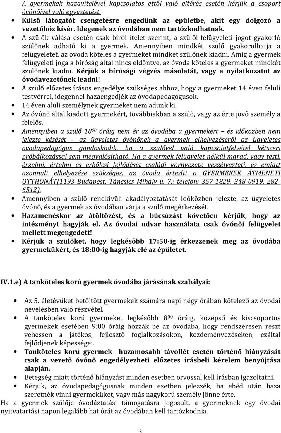 Amennyiben mindkét szülő gyakorolhatja a felügyeletet, az óvoda köteles a gyermeket mindkét szülőnek kiadni.