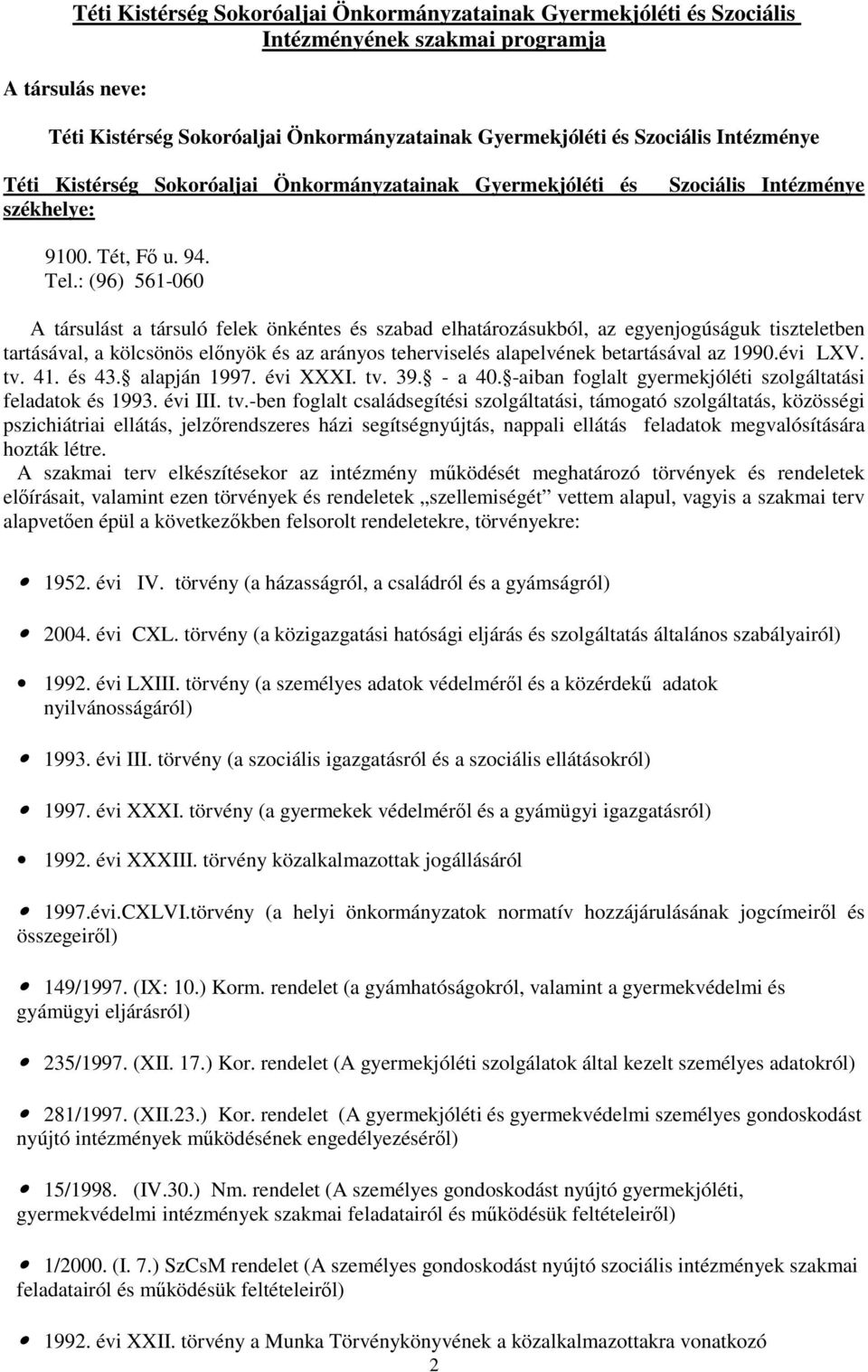 : (96) 561-060 A társulást a társuló felek önkéntes és szabad elhatározásukból, az egyenjogúságuk tiszteletben tartásával, a kölcsönös elınyök és az arányos teherviselés alapelvének betartásával az