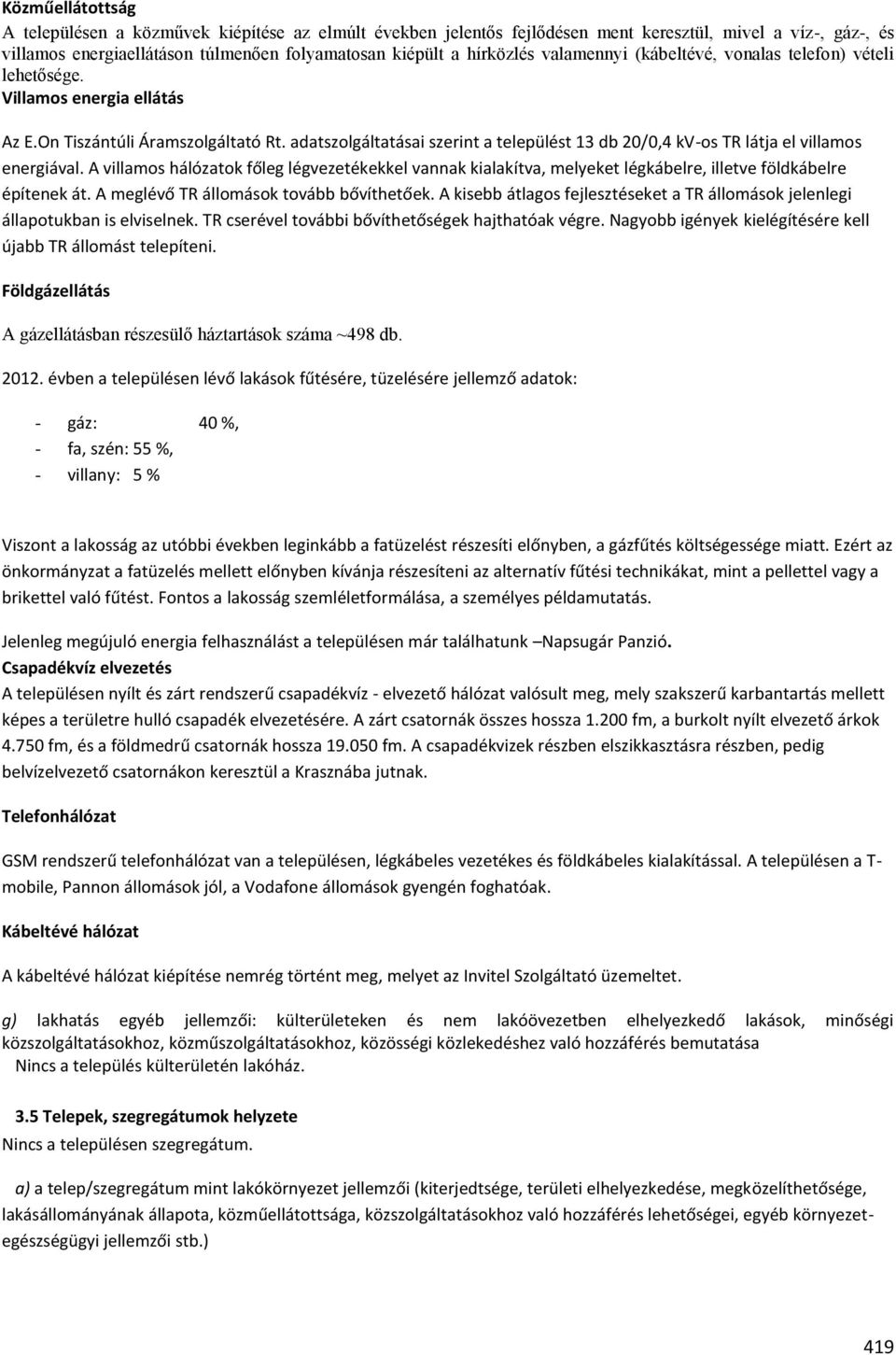 adatszolgáltatásai szerint a települést 13 db 20/0,4 kv-os TR látja el villamos energiával.