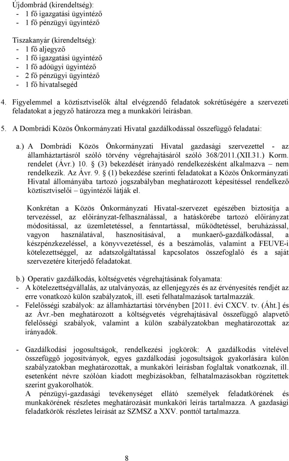 A Dombrádi Közös Önkormányzati Hivatal gazdálkodással összefüggő feladatai: a.