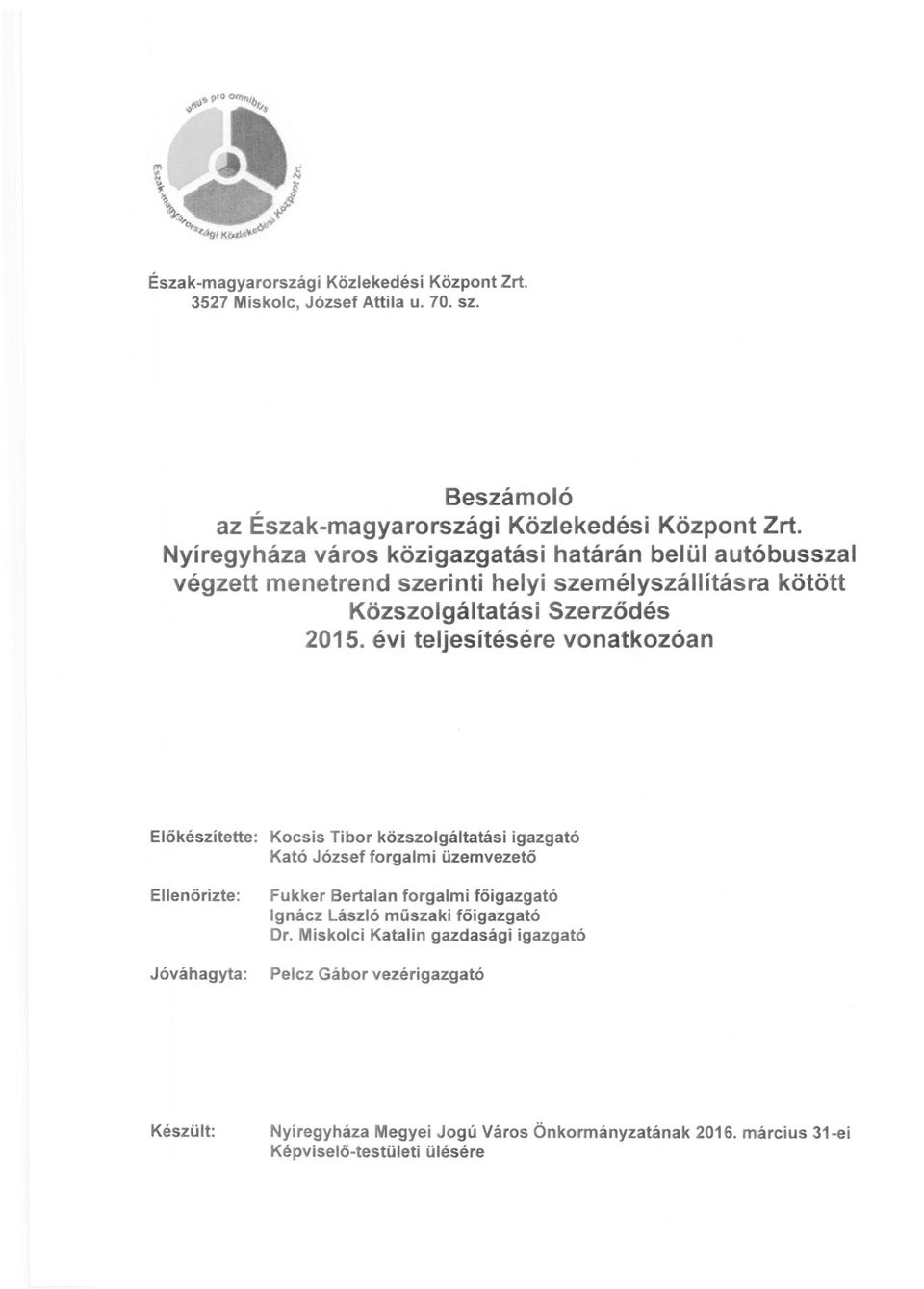 évi teljesítésére vonatkozóan Előkészítette: Ellenőrizte: Jóváhagyta: Kocsis Tibor közszolgáltatási igazgató Kató József forgalmi üzemvezető Fukker Bertalan