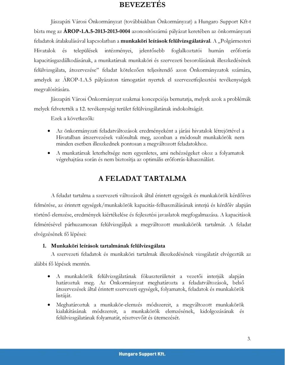 A Polgármesteri Hivatalok és települések intézményei, jelentősebb foglalkoztatói humán erőforrás kapacitásgazdálkodásának, a munkatársak munkaköri és szervezeti besorolásának illeszkedésének