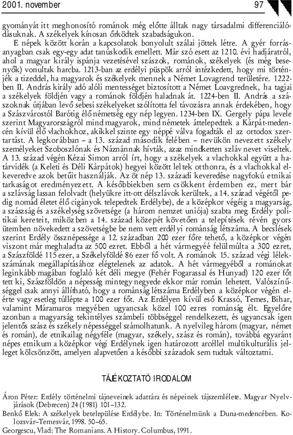 évi hadjáratról, ahol a magyar király ispánja vezetésével szászok, románok, székelyek (és még besenyők) vonultak harcba.