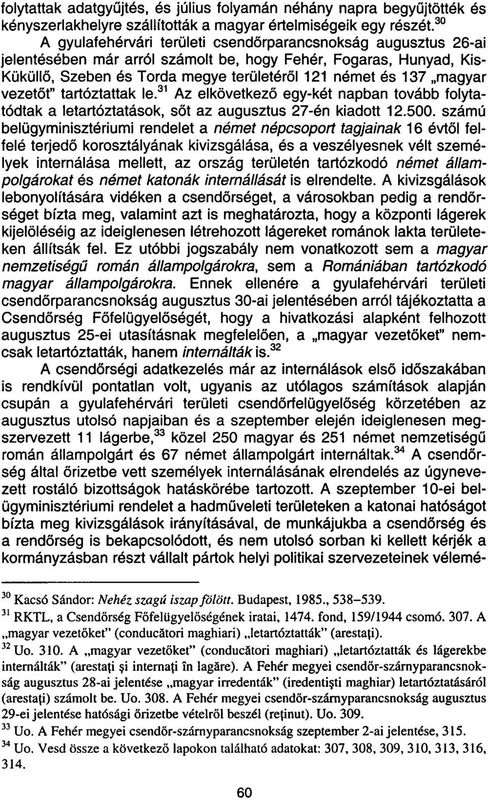 magyar vezetőt" tartóztattak le. Az elkövetkező egy-két napban tovább folytatódtak a letartóztatások, sőt az augusztus 27-én kiadott 12.500.