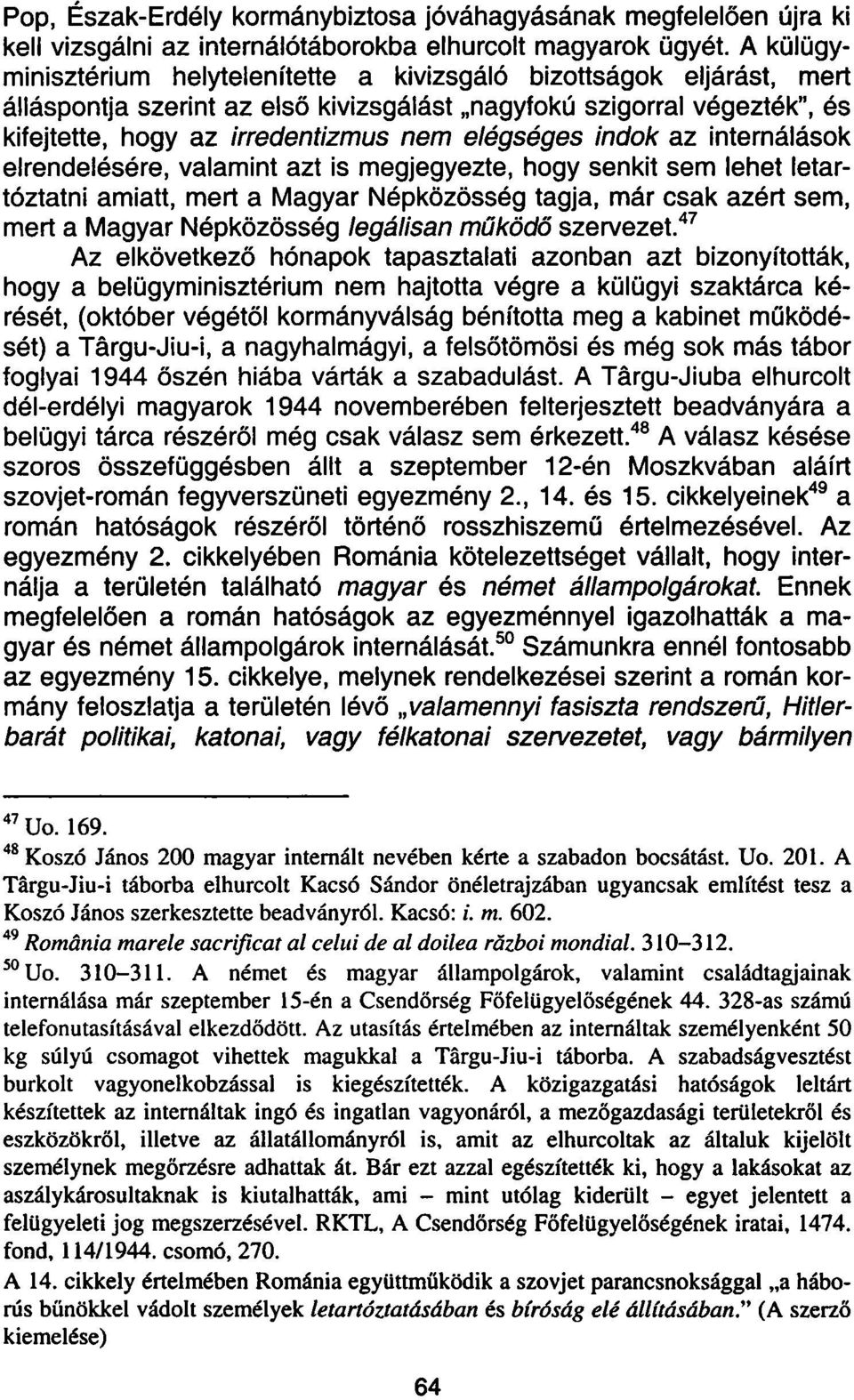 indok az internálások elrendelésére, valamint azt is megjegyezte, hogy senkit sem lehet letartóztatni amiatt, mert a Magyar Népközösség tagja, már csak azért sem, mert a Magyar Népközösség legálisan