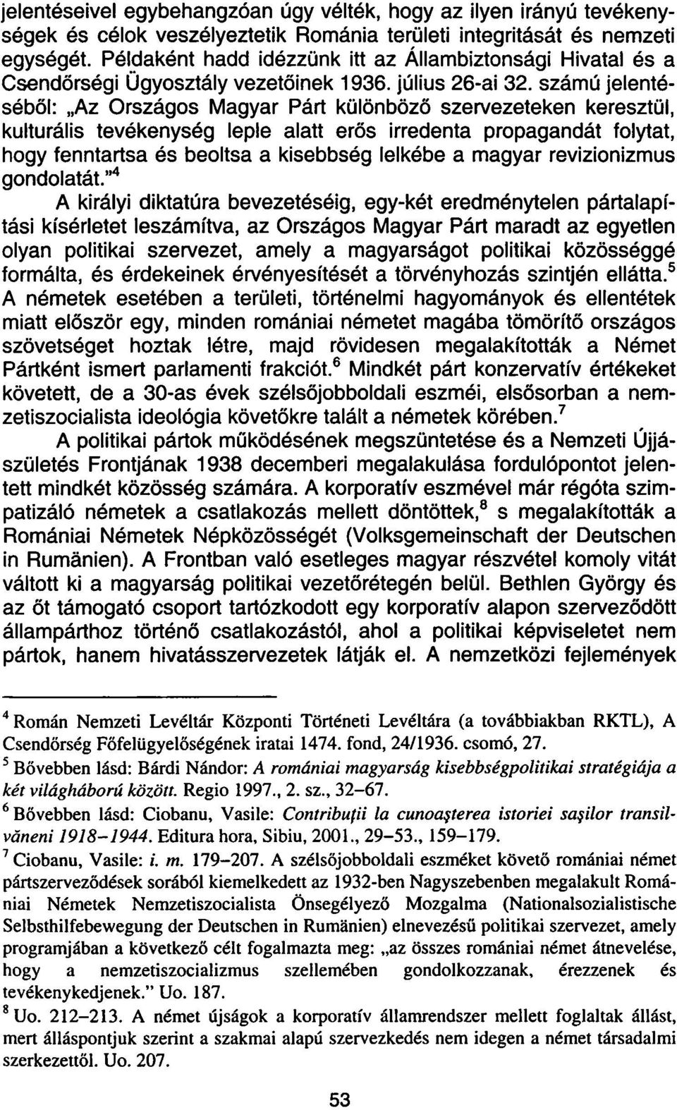 számú jelentéséből: Az Országos Magyar Párt különböző szervezeteken keresztül, kulturális tevékenység leple alatt erős irredenta propagandát folytat, hogy fenntartsa és beoltsa a kisebbség lelkébe a