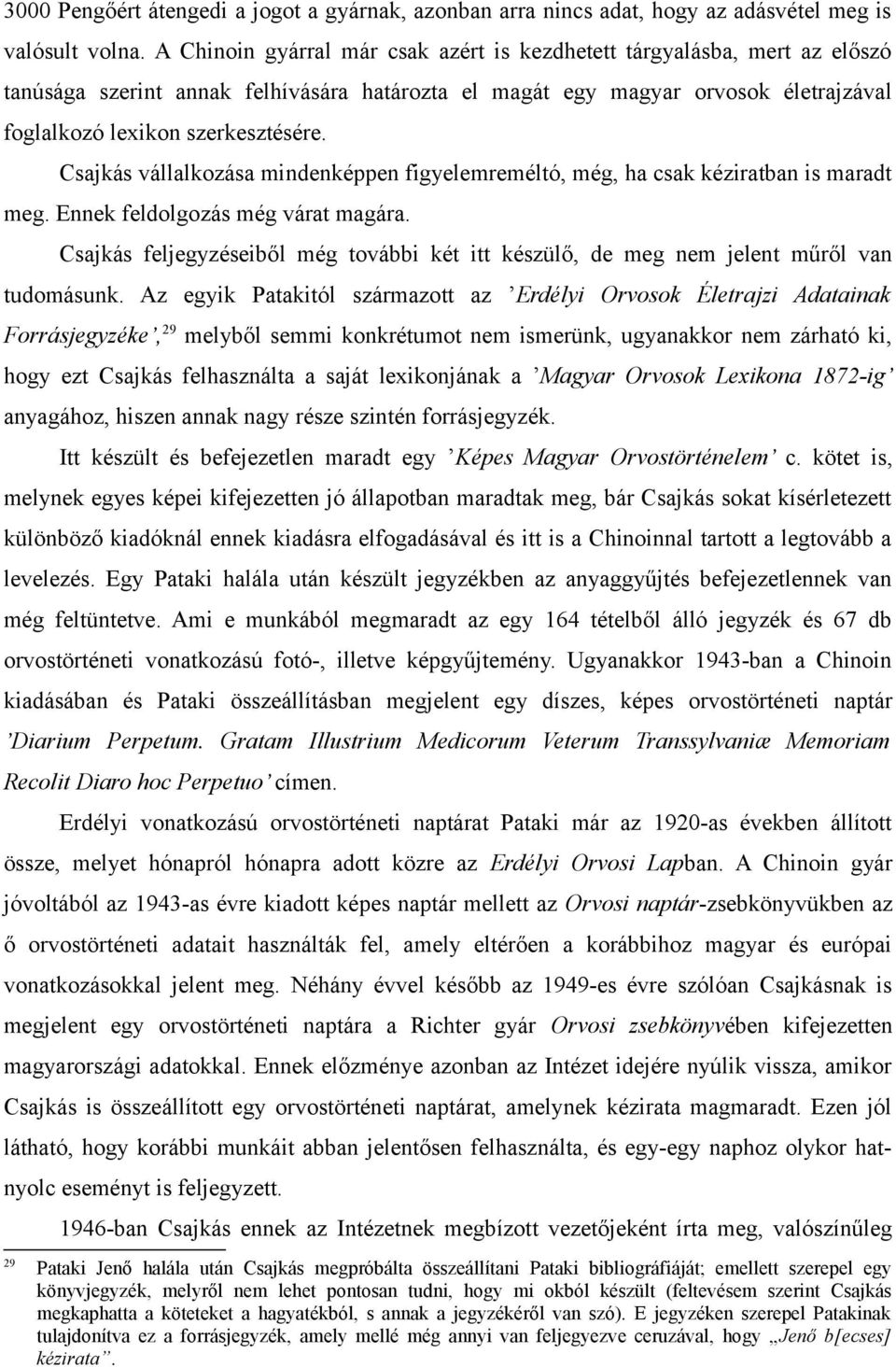 Csajkás vállalkozása mindenképpen figyelemreméltó, még, ha csak kéziratban is maradt meg. Ennek feldolgozás még várat magára.