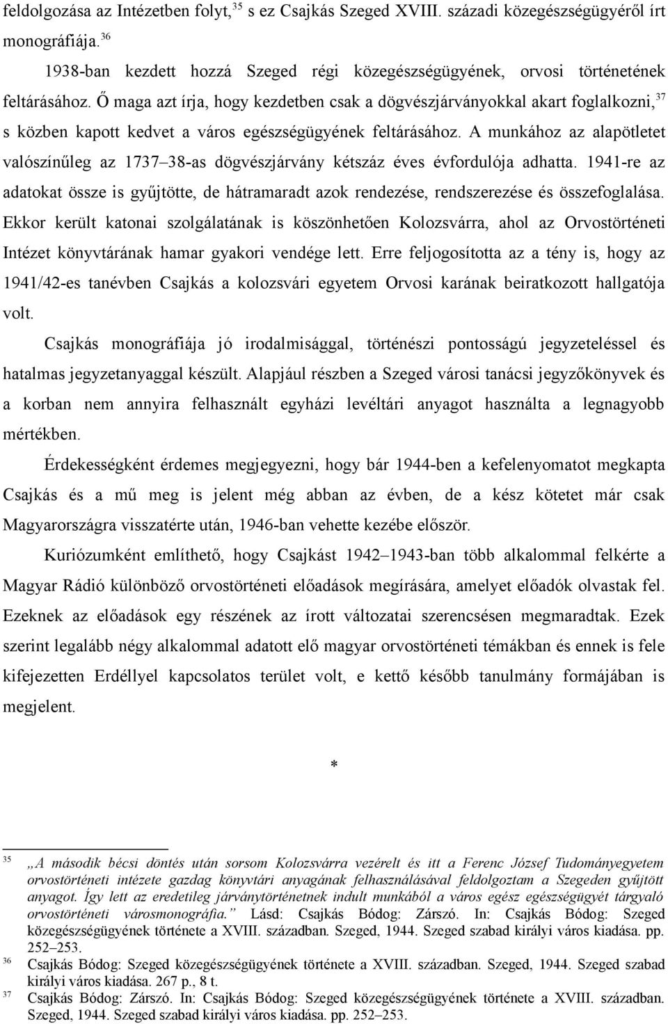 A munkához az alapötletet valószínűleg az 1737 38-as dögvészjárvány kétszáz éves évfordulója adhatta.