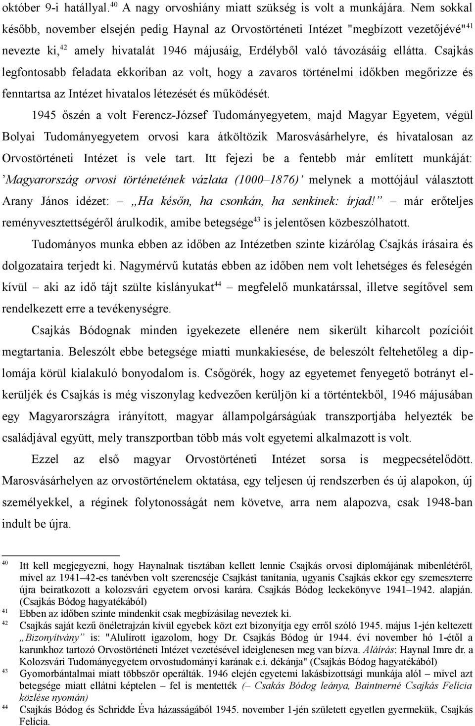 Csajkás legfontosabb feladata ekkoriban az volt, hogy a zavaros történelmi időkben megőrizze és fenntartsa az Intézet hivatalos létezését és működését.