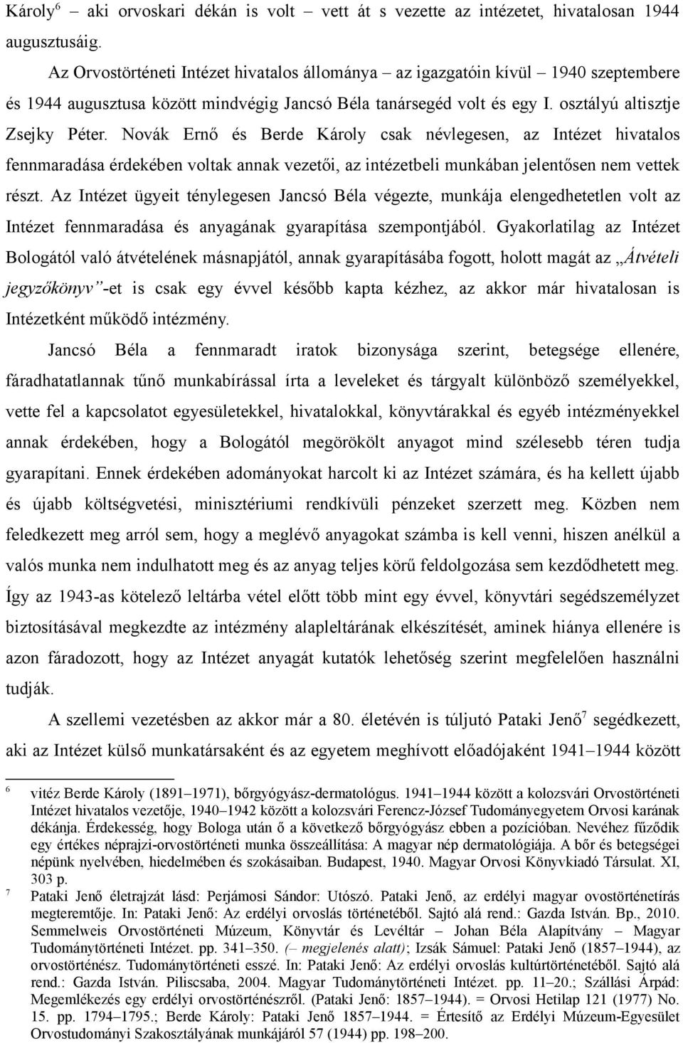 Novák Ernő és Berde Károly csak névlegesen, az Intézet hivatalos fennmaradása érdekében voltak annak vezetői, az intézetbeli munkában jelentősen nem vettek részt.