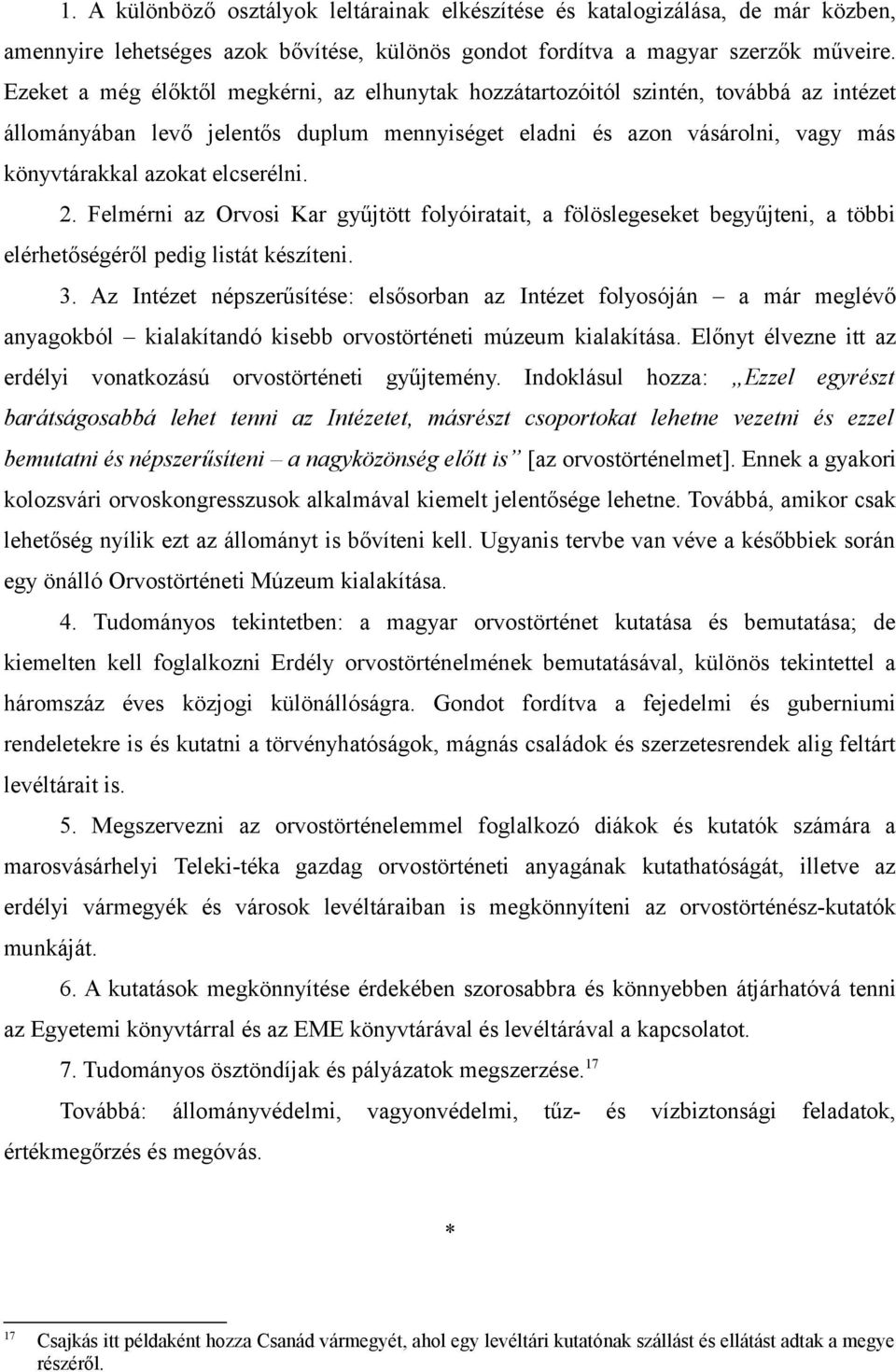 elcserélni. 2. Felmérni az Orvosi Kar gyűjtött folyóiratait, a fölöslegeseket begyűjteni, a többi elérhetőségéről pedig listát készíteni. 3.