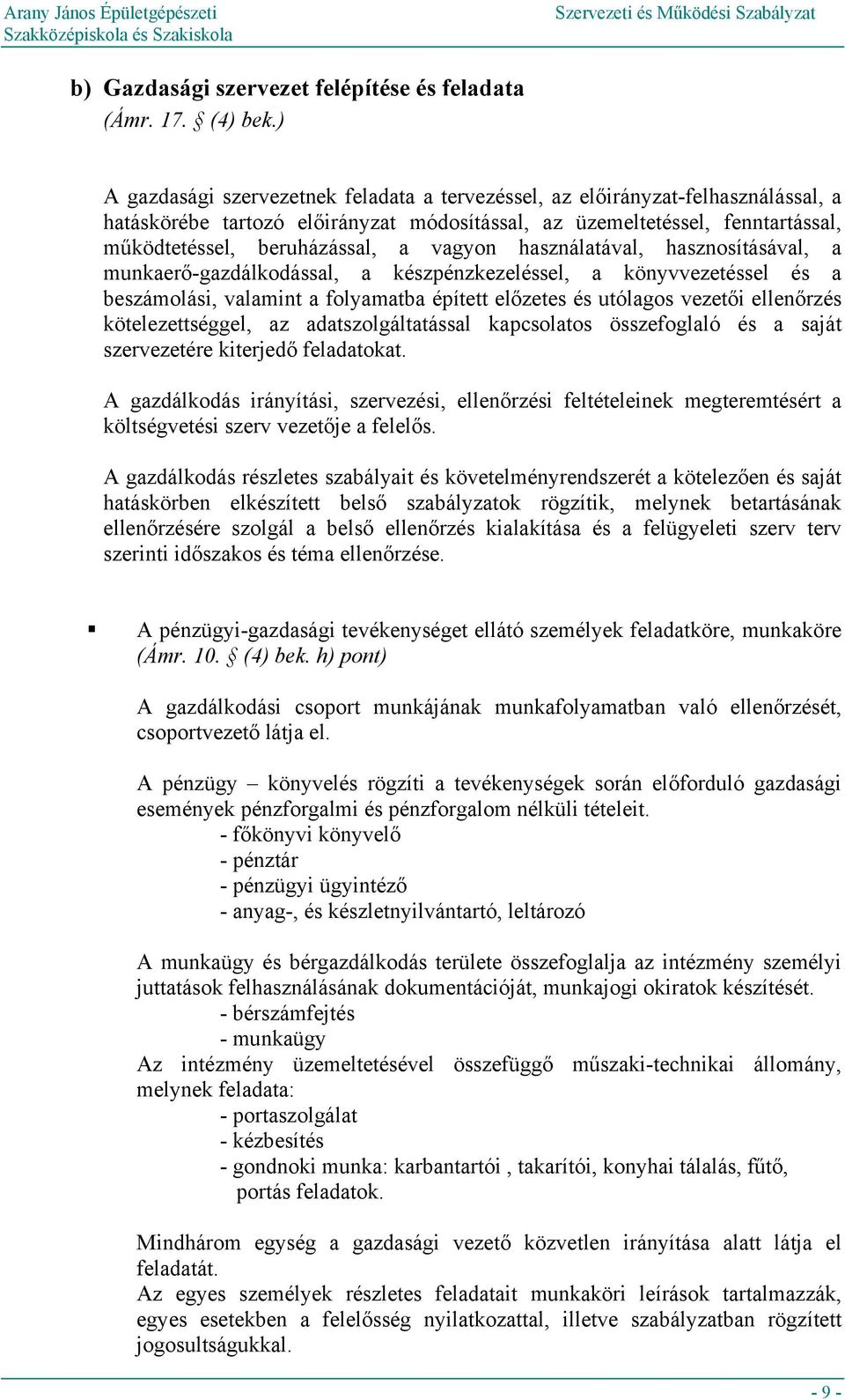 vagyon használatával, hasznosításával, a munkaerő-gazdálkodással, a készpénzkezeléssel, a könyvvezetéssel és a beszámolási, valamint a folyamatba épített előzetes és utólagos vezetői ellenőrzés