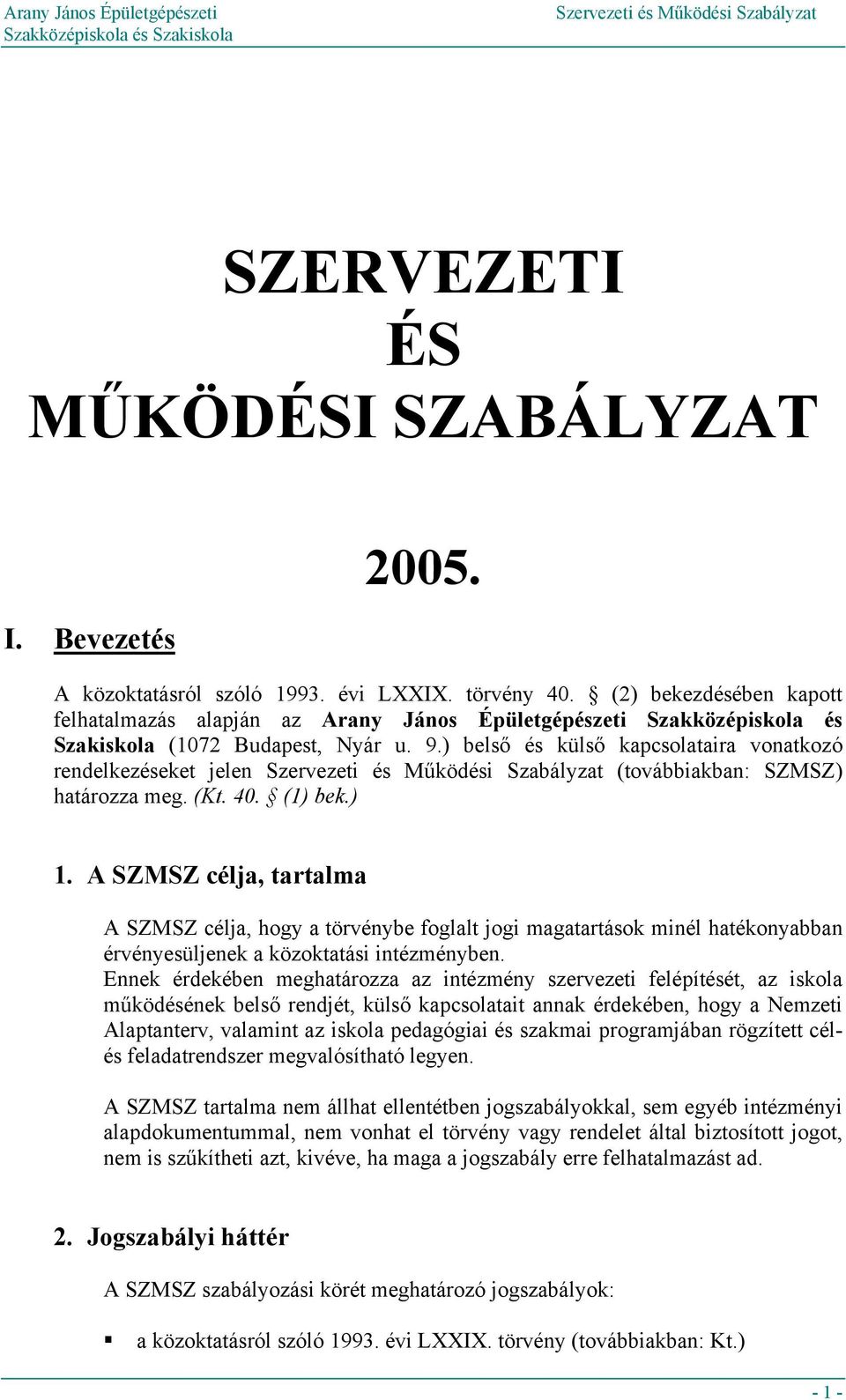 ) belső és külső kapcsolataira vonatkozó rendelkezéseket jelen (továbbiakban: SZMSZ) határozza meg. (Kt. 40. (1) bek.) 1.