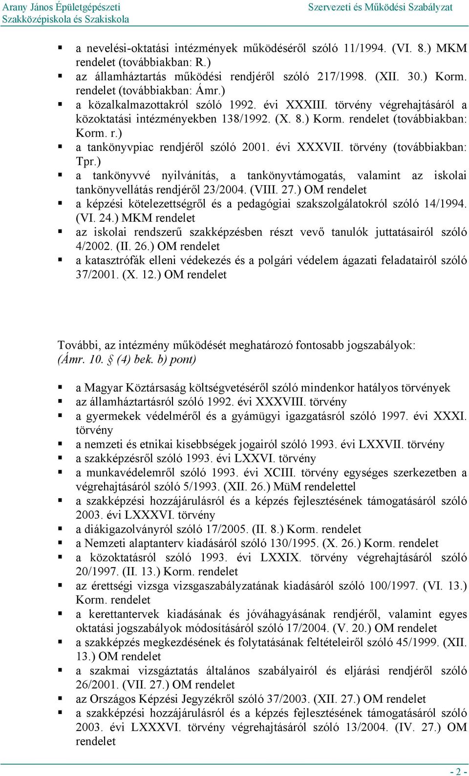 évi XXXVII. törvény (továbbiakban: Tpr.) a tankönyvvé nyilvánítás, a tankönyvtámogatás, valamint az iskolai tankönyvellátás rendjéről 23/2004. (VIII. 27.