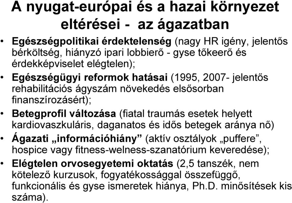 traumás esetek helyett kardiovaszkuláris, daganatos és idős betegek aránya nő) Ágazati információhiány (aktív osztályok puffere, hospice vagy fitness-welness-szanatórium