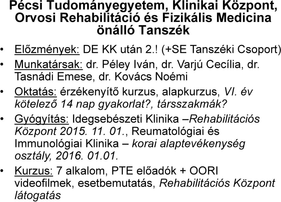 Kovács Noémi Oktatás: érzékenyítő kurzus, alapkurzus, VI. év kötelező 14 nap gyakorlat?, társszakmák?