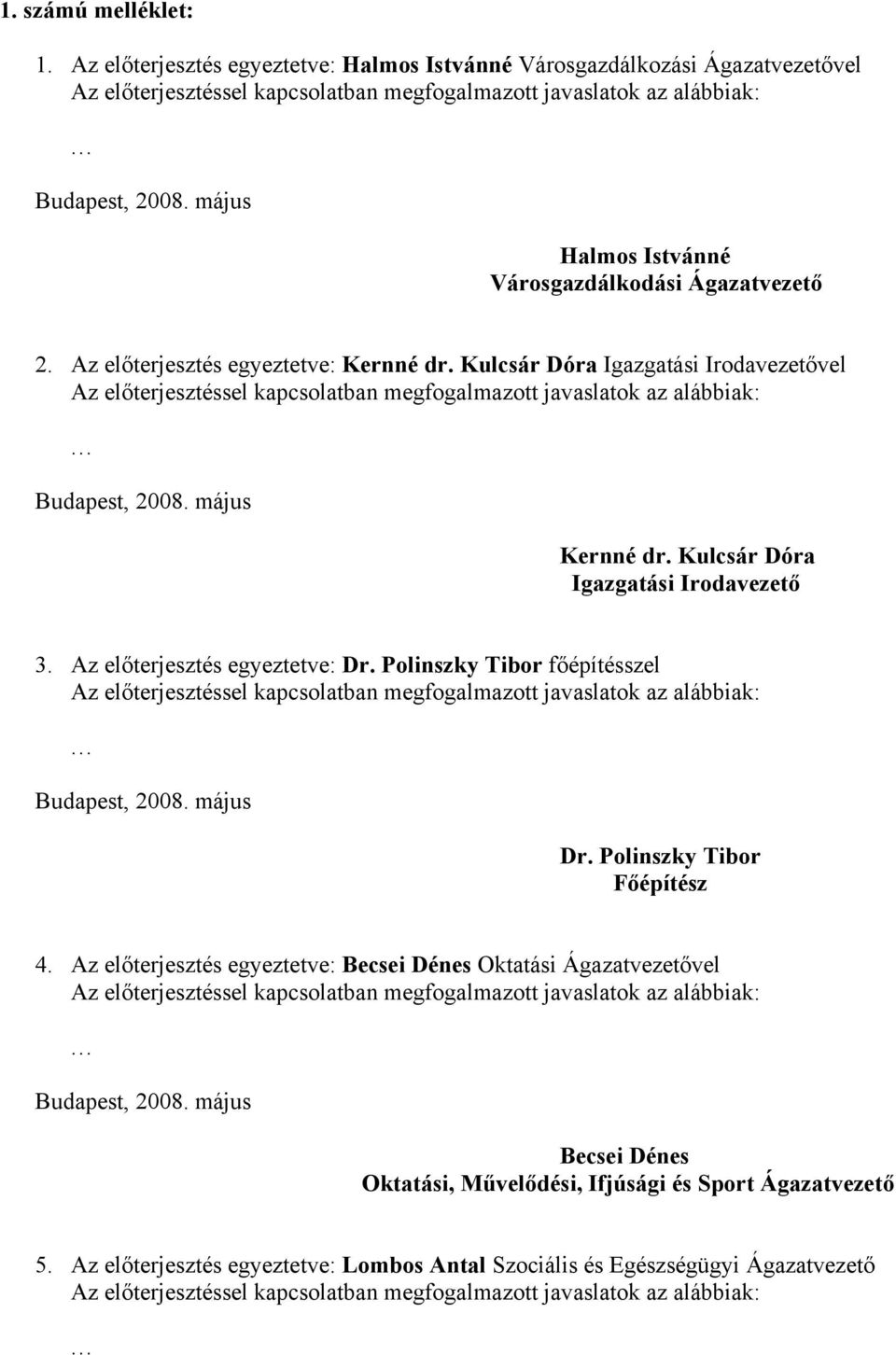 Kulcsár Dóra Igazgatási Irodavezetővel Az előterjesztéssel kapcsolatban megfogalmazott javaslatok az alábbiak: Budapest, 2008. május Kernné dr. Kulcsár Dóra Igazgatási Irodavezető 3.