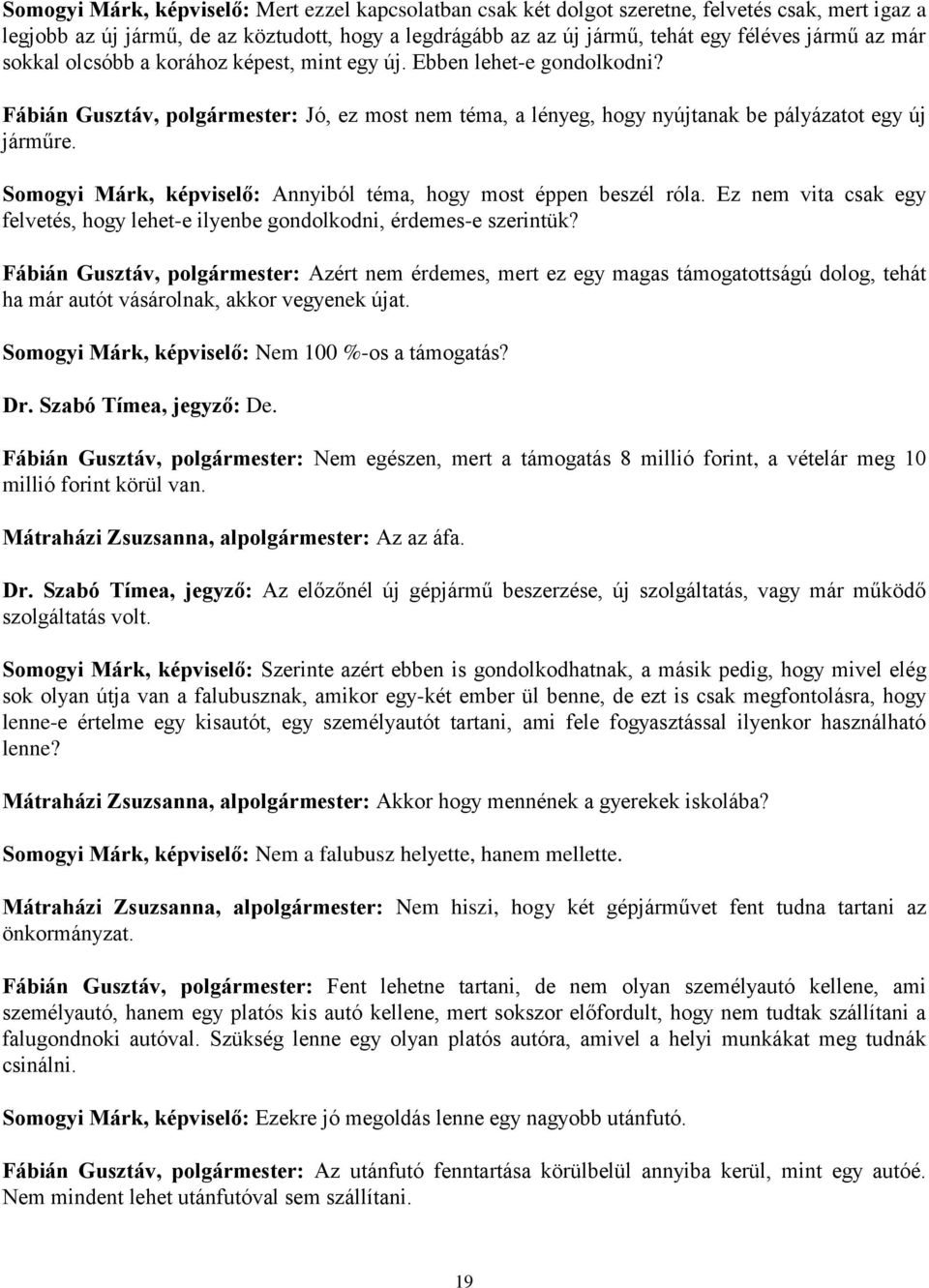 Somogyi Márk, képviselő: Annyiból téma, hogy most éppen beszél róla. Ez nem vita csak egy felvetés, hogy lehet-e ilyenbe gondolkodni, érdemes-e szerintük?