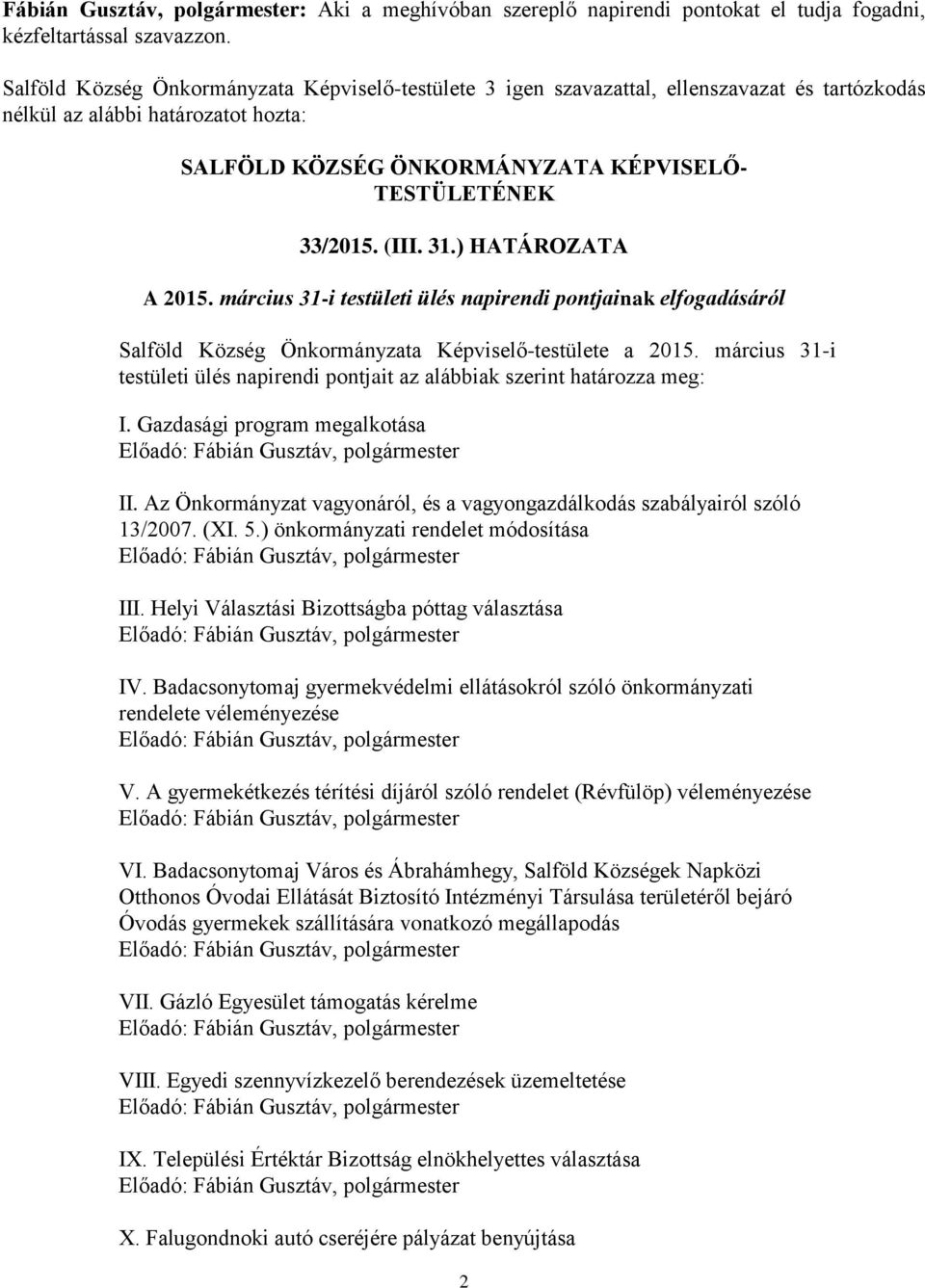 (III. 31.) HATÁROZATA A 2015. március 31-i testületi ülés napirendi pontjainak elfogadásáról Salföld Község Önkormányzata Képviselő-testülete a 2015.