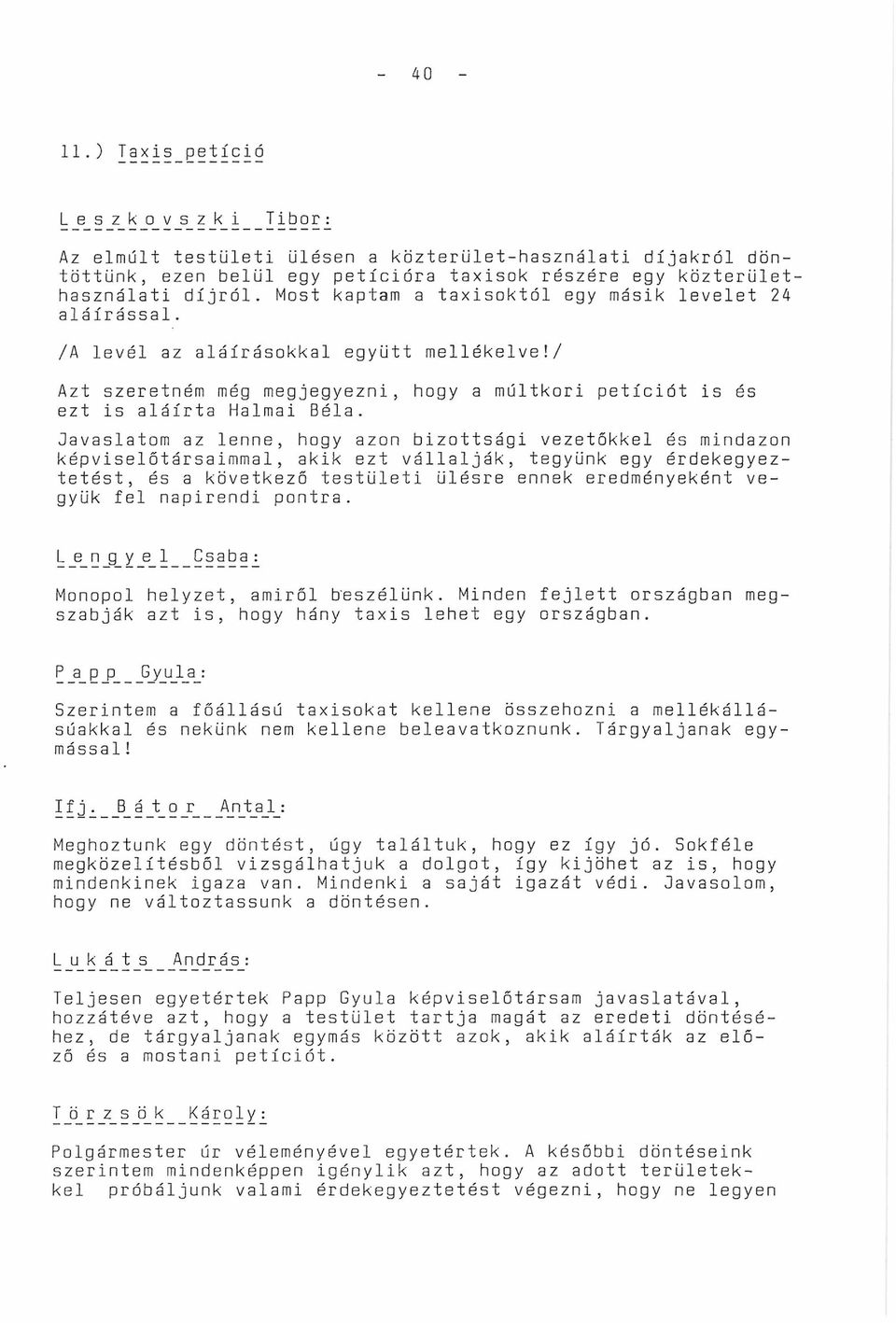 díjról. Most kaptam a taxisoktól egy másik levelet 24 aláírással. /A levél az aláírásokkal együtt mellékelve!/ Azt szeretném még megjegyezni, hogy a múltkori petíciót is és ezt is aláírta Halmai Béla.