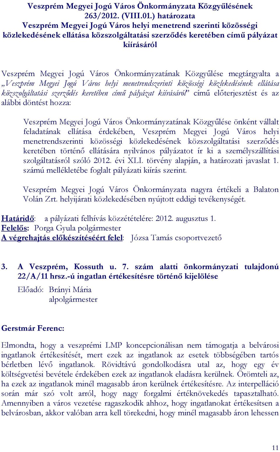 ) határozata Veszprém Megyei Jogú Város helyi menetrend szerinti közösségi közlekedésének ellátása közszolgáltatási szerzıdés keretében címő pályázat kiírásáról Veszprém Megyei Jogú Város