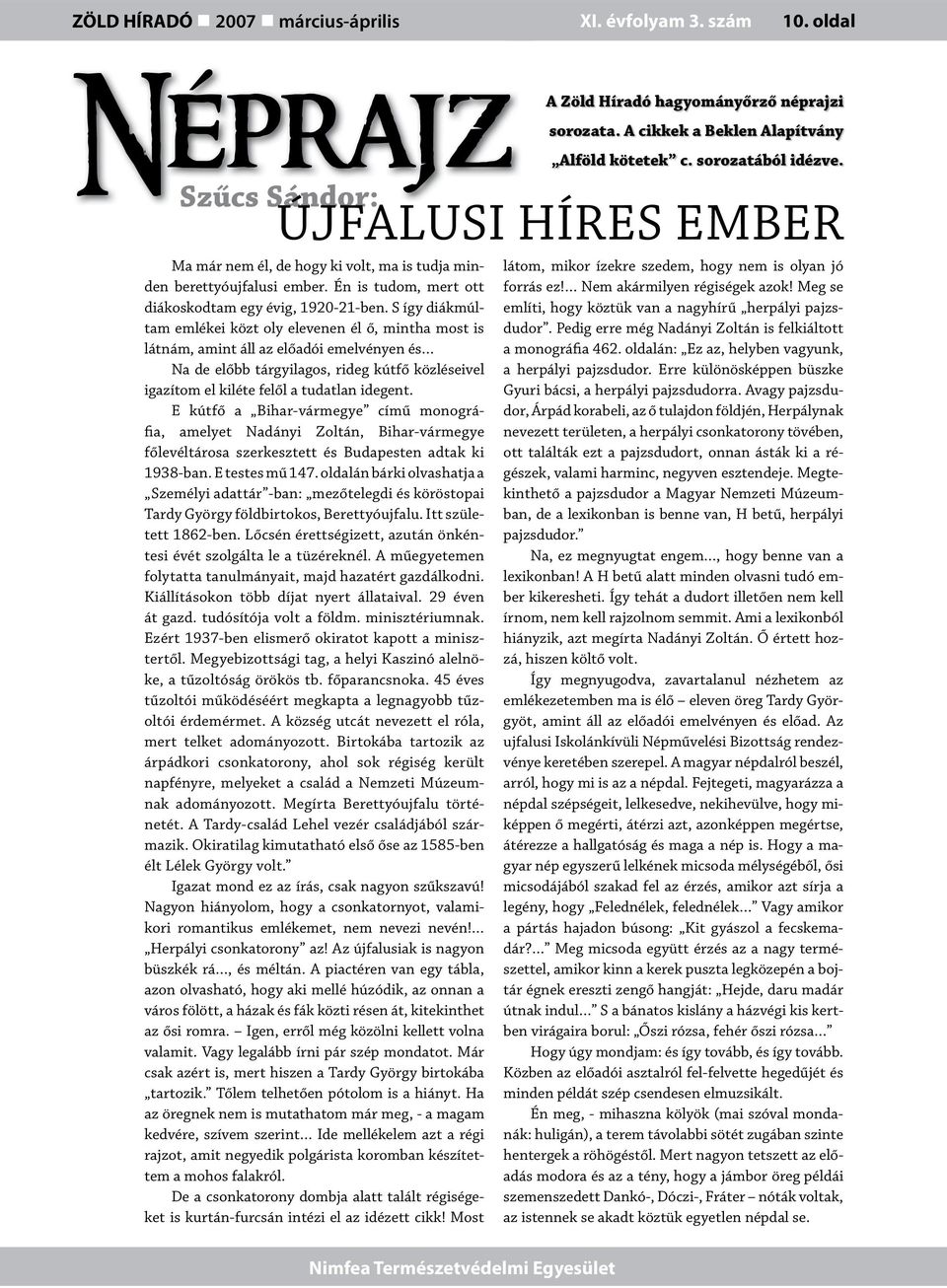 E kútfő a Bihar-vármegye című monográfia, amelyet Nadányi Zoltán, Bihar-vármegye főlevéltárosa szerkesztett és Budapesten adtak ki 1938-ban. E testes mű 147.