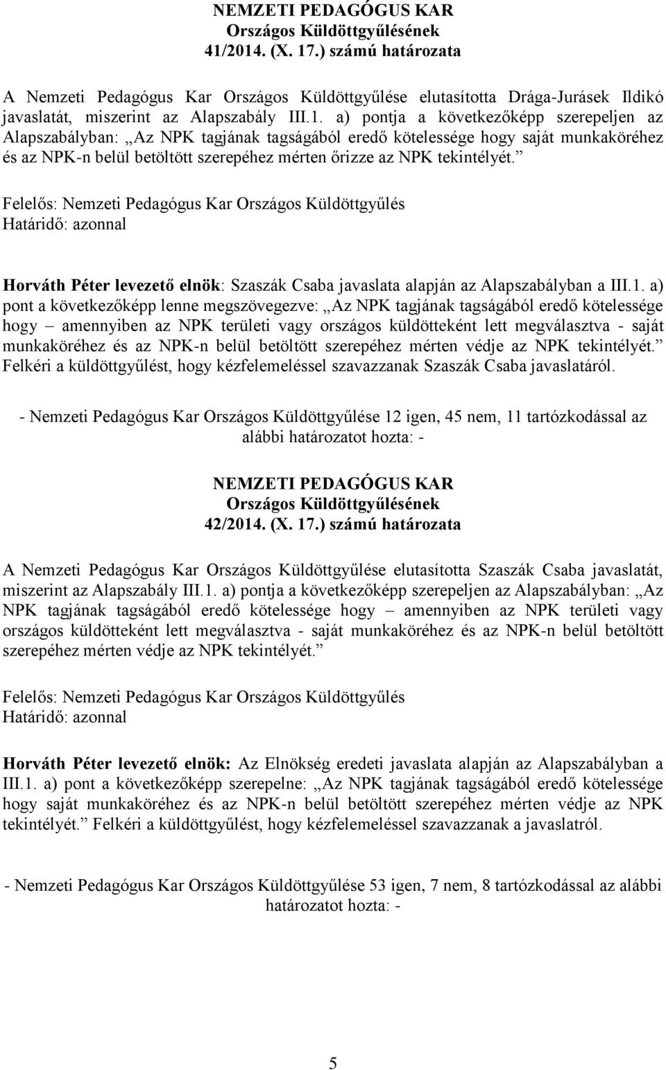 Horváth Péter levezető elnök: Szaszák Csaba javaslata alapján az Alapszabályban a III.1.