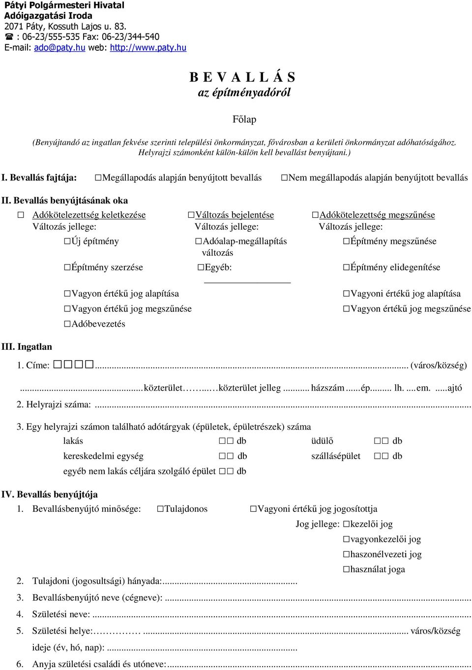 Helyrajzi számonként külön-külön kell bevallást benyújtani.) I. Bevallás fajtája: Megállapodás alapján benyújtott bevallás Nem megállapodás alapján benyújtott bevallás II.