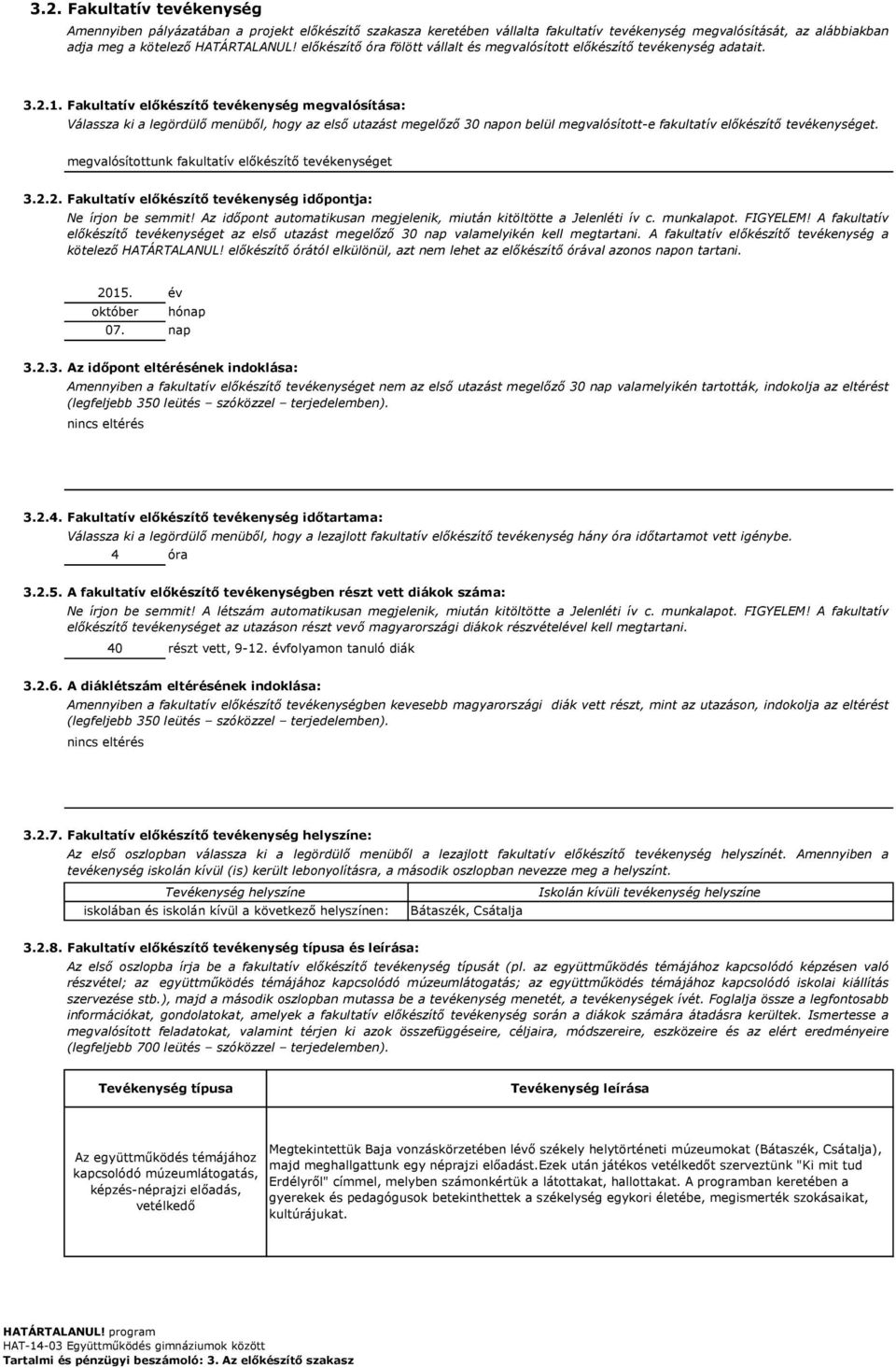 Fakultatív előkészítő tevékenység megvalósítása: Válassza ki a legördülő menüből, hogy az első utazást megelőző 30 napon belül megvalósítotte fakultatív előkészítő tevékenységet.