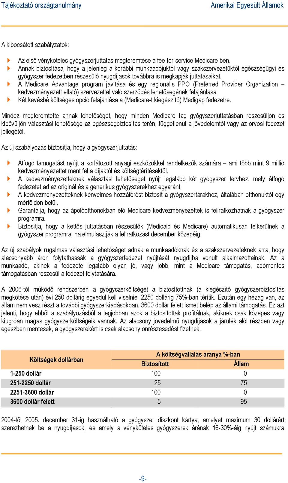 A Medicare Advantage program javítása és egy regionális PPO (Preferred Provider Organization kedvezményezett ellátó) szervezettel való szerződés lehetőségének felajánlása.