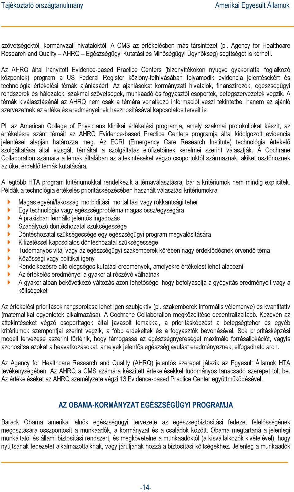 Az AHRQ által irányított Evidence-based Practice Centers (bizonyítékokon nyugvó gyakorlattal foglalkozó központok) program a US Federal Register közlöny-felhívásában folyamodik evidencia