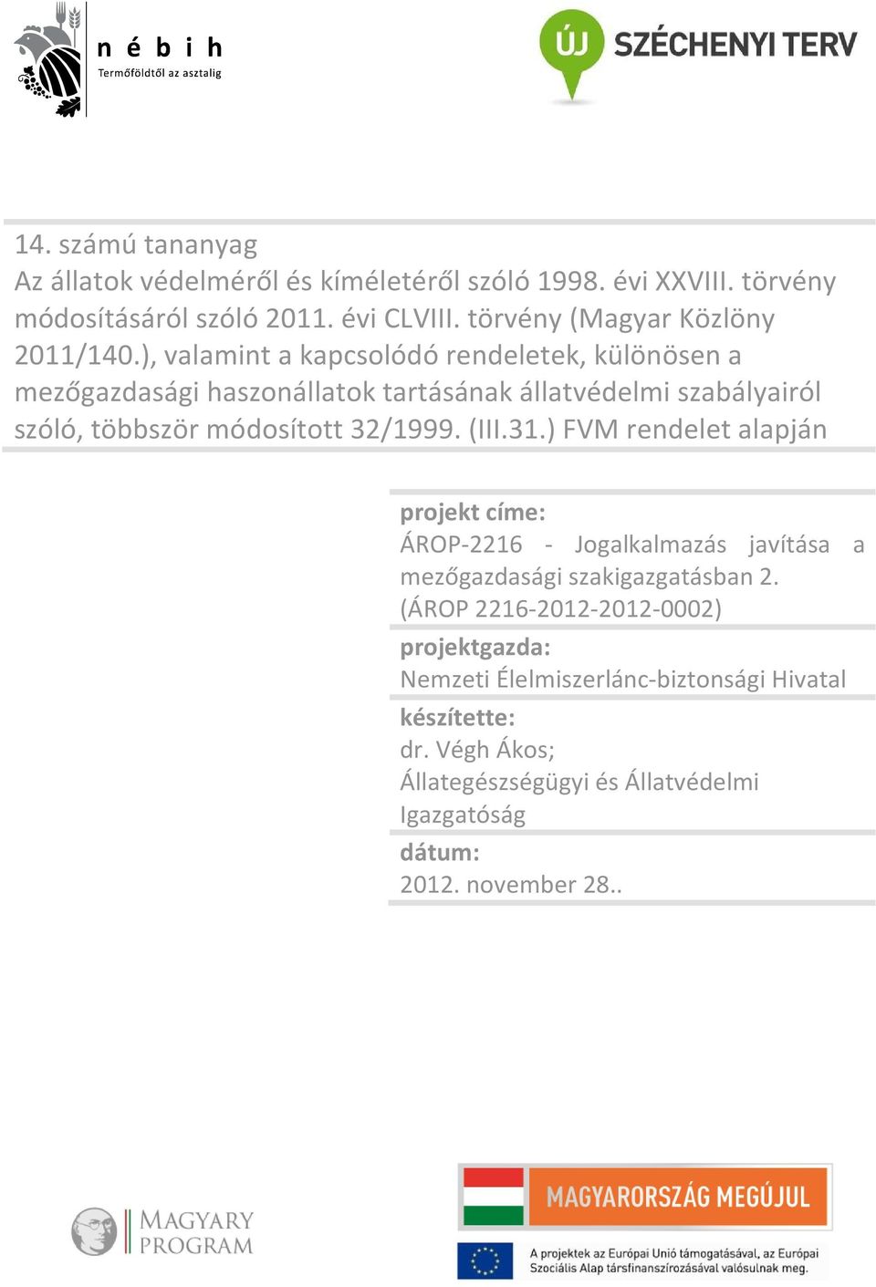 32/1999. (III.31.) FVM rendelet alapján projekt címe: ÁROP-2216 - Jogalkalmazás javítása a mezőgazdasági szakigazgatásban 2.