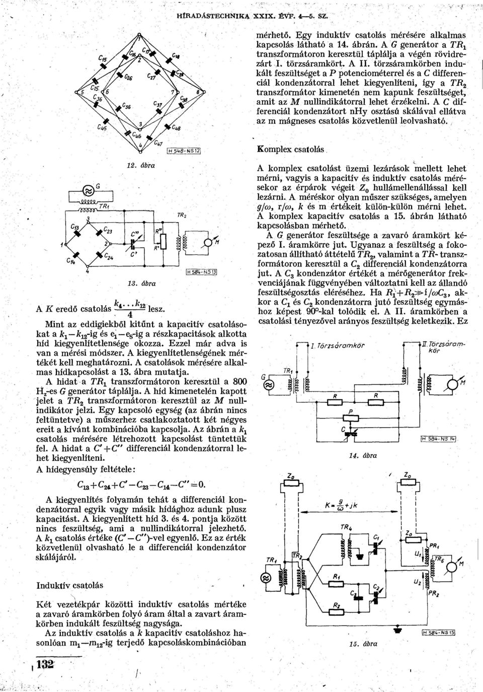 törzsáramkörben indukált feszültséget a P potenciométerrel és a C differenciál kondenzátorral lehet kiegyenlíteni, így a TR 2 transzformátor kimenetén nem kapunk feszültséget, amit az M