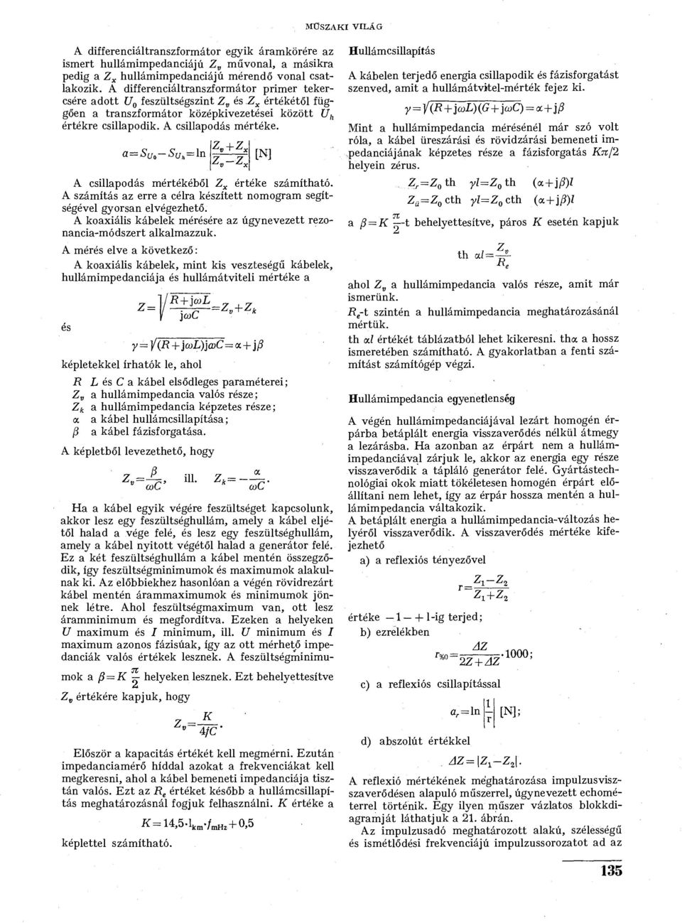 = ln Z v+z x [N] A csillapodás mértékéből Z x értéke számítható. A számítás az erre a célra készített nomogram segítségével gyorsan elvégezhető.