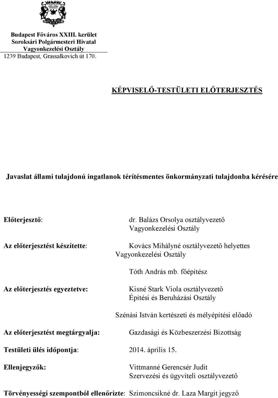 Balázs Orsolya osztályvezető Vagyonkezelési Osztály Kovács Mihályné osztályvezető helyettes Vagyonkezelési Osztály Tóth András mb.