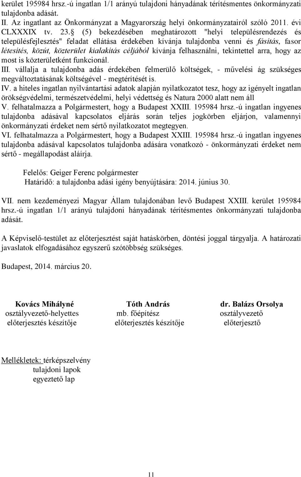 nem kezdeményezi Magyar Állam tulajdonában levő Budapest XXIII. kerület 195984 az előterjesztést saját hatáskörben, döntési joggal tárgyalja.