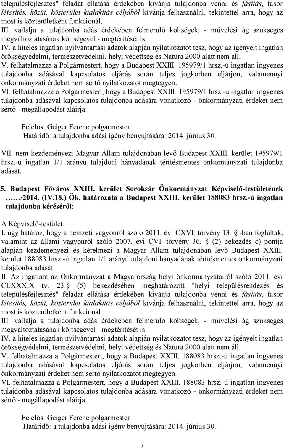 határozata a Budapest XXIII. kerület 188083 hrsz.-ú ingatlan kerület 188083 hrsz.-ú ingatlan 1/1 arányú tulajdoni hányadának térítésmentes önkormányzati tulajdonba adását V.