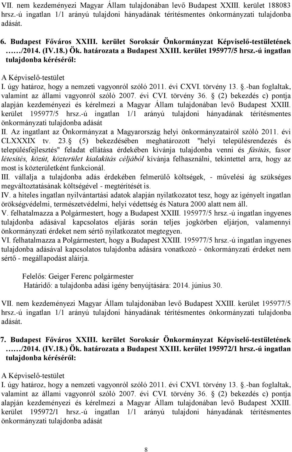 felhatalmazza a Polgármestert, hogy a Budapest XXIII. 195977/5 hrsz.-ú ingatlan ingyenes VI. felhatalmazza a Polgármestert, hogy a Budapest XXIII. 195977/5 hrsz.-ú ingatlan ingyenes VII.
