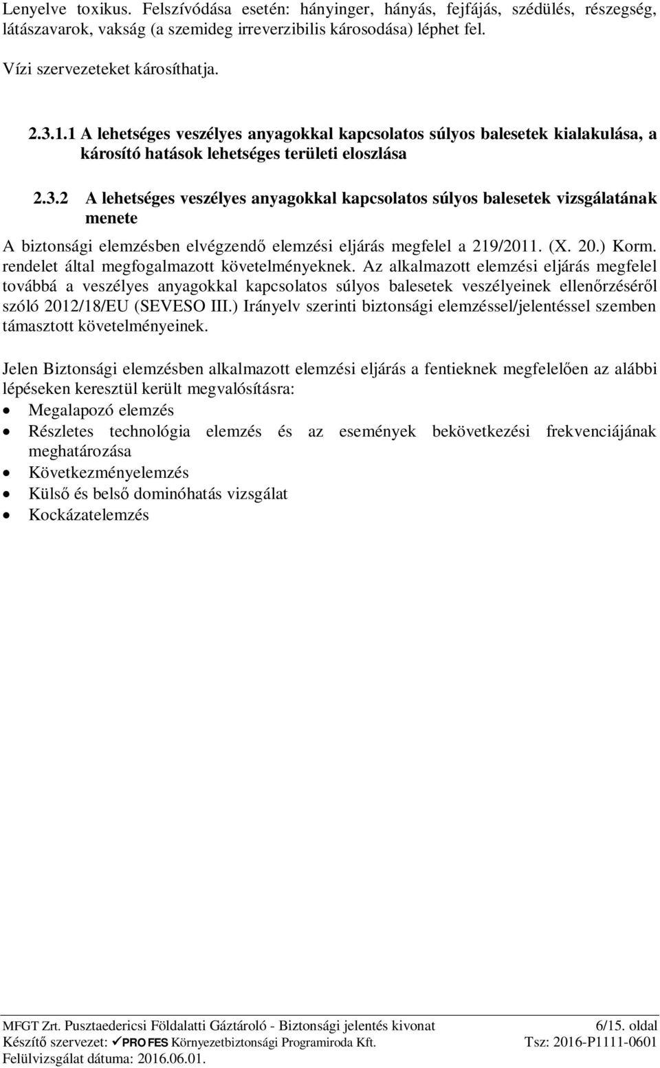 2 A lehetséges veszélyes anyagokkal kapcsolatos súlyos balesetek vizsgálatának menete A biztonsági elemzésben elvégzend elemzési eljárás megfelel a 219/2011. (X. 20.) Korm.