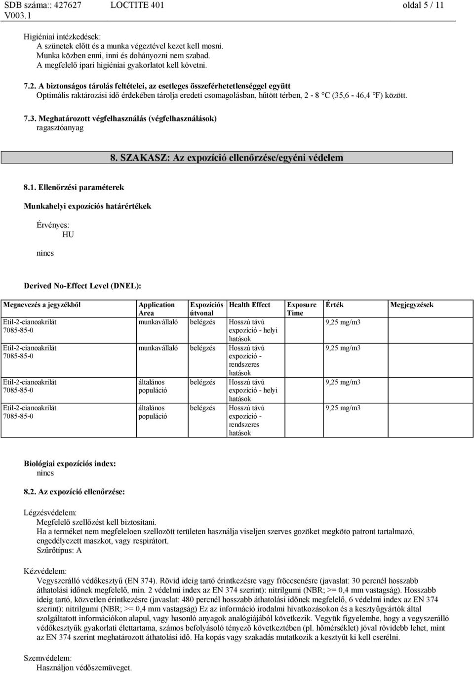 A biztonságos tárolás feltételei, az esetleges összeférhetetlenséggel együtt Optimális raktározási idő érdekében tárolja eredeti csomagolásban, hűtött térben, 2-8 C (35