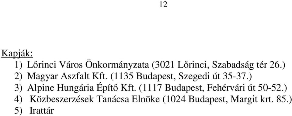 ) 3) Alpine Hungária Építő Kft. (1117 Budapest, Fehérvári út 50-52.