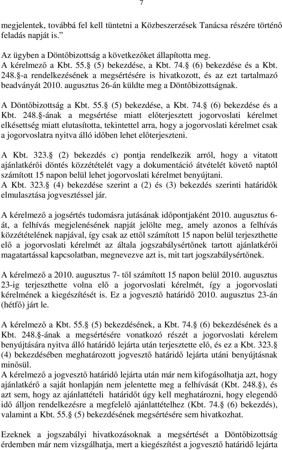 A Döntőbizottság a Kbt. 55. (5) bekezdése, a Kbt. 74. (6) bekezdése és a Kbt. 248.