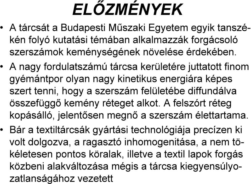 összefüggő kemény réteget alkot. A felszórt réteg kopásálló, jelentősen megnő a szerszám élettartama.