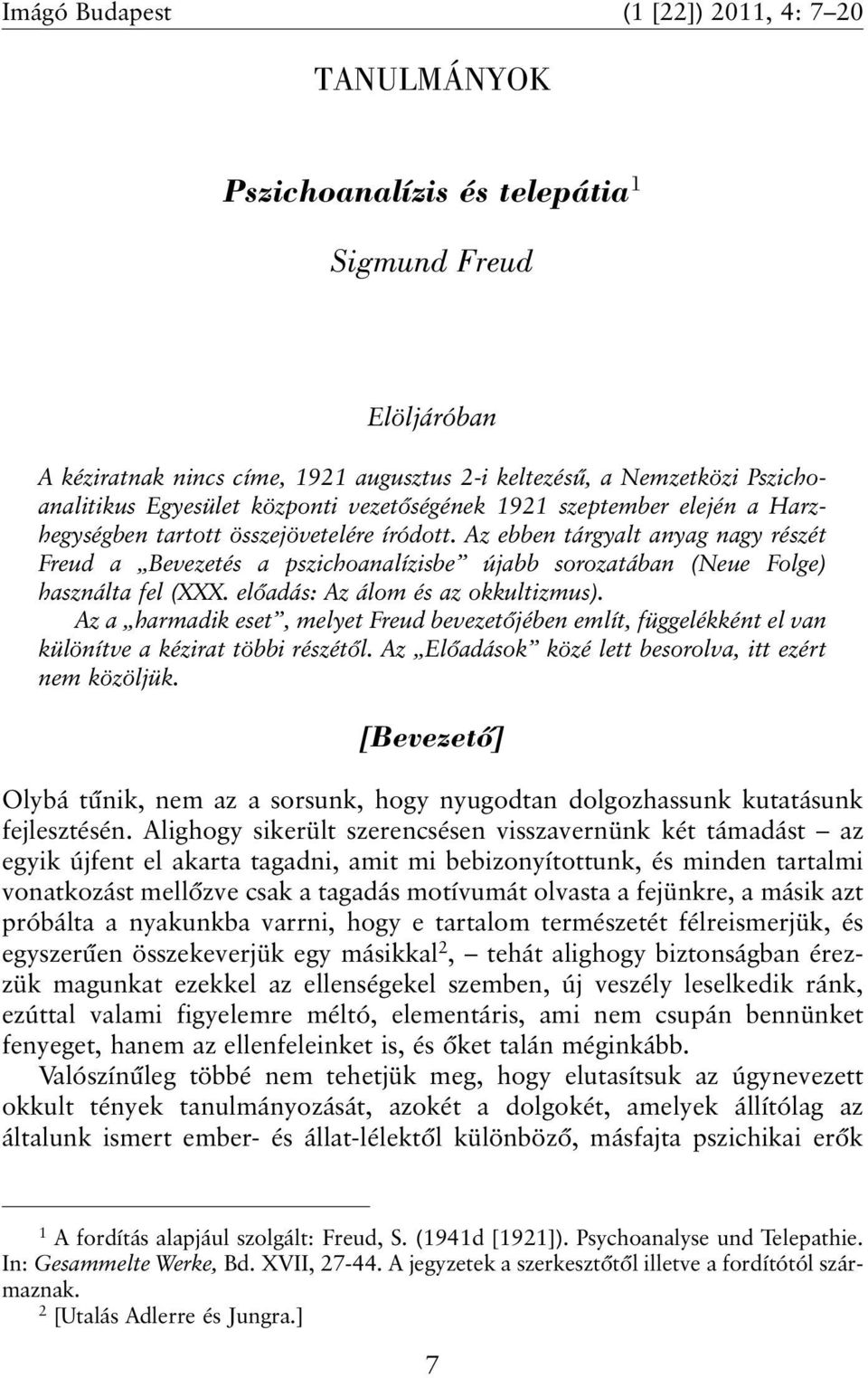 Az ebben tárgyalt anyag nagy részét Freud a Bevezetés a pszichoanalízisbe újabb sorozatában (Neue Folge) használta fel (XXX. elõadás: Az álom és az okkultizmus).